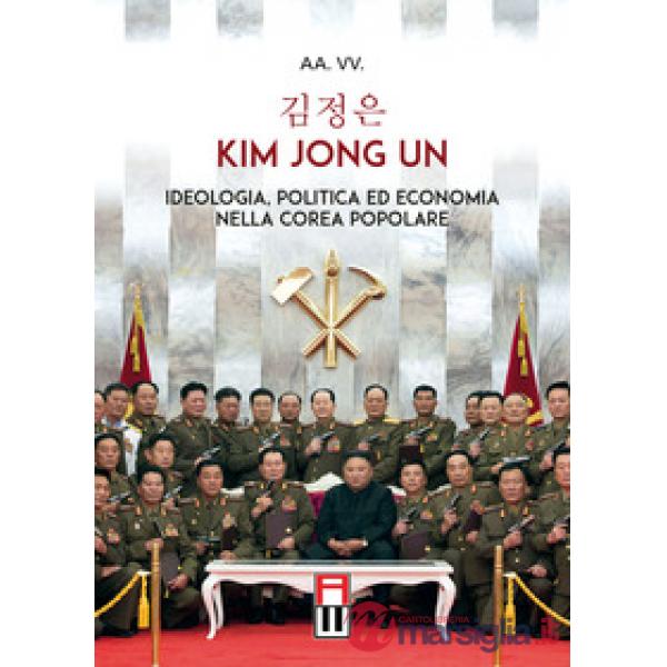 Kim Jong Un. Ideologia, politica ed economia nella Corea Popolare