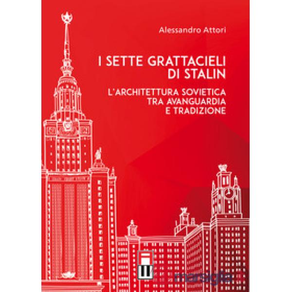 I sette grattacieli di Stalin. L'architettura sovietica tra avanguardia e tradizione