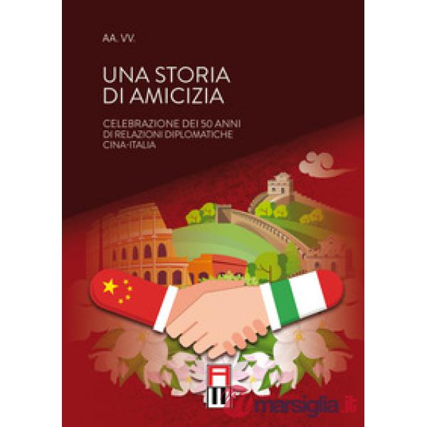Una storia di amicizia. Celebrazione dei 50 anni di relazioni diplomatiche Cina-Italia