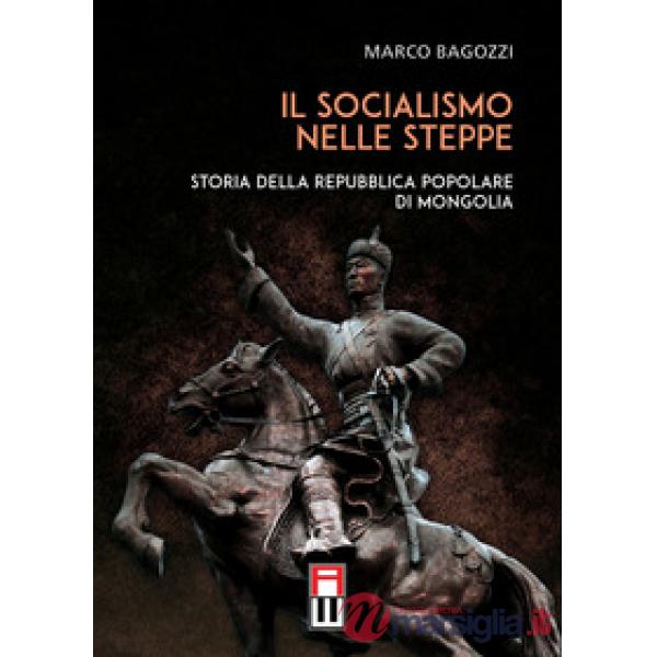 Il socialismo nelle steppe. Storia della repubblica popolare di Mongolia