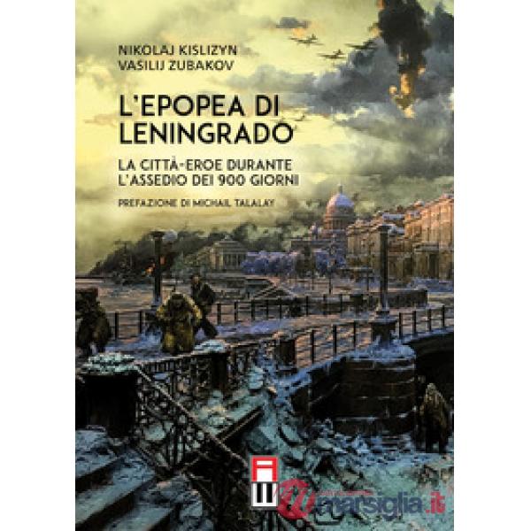 L'epopea di Leningrado. La città-eroe durante l'assedio dei 900 giorni