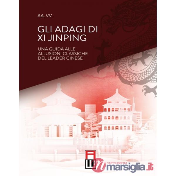 Gli adagi di Xi Jinping. Una guida alle allusioni classiche del leader cinese