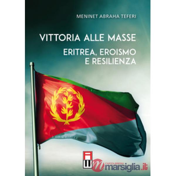 Vittoria alle masse. Eritrea, eroismo e resilienza