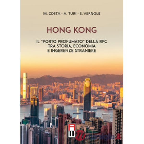 Hong Kong. Il «porto profumato» della RPC tra storia, economia e ingerenze straniere