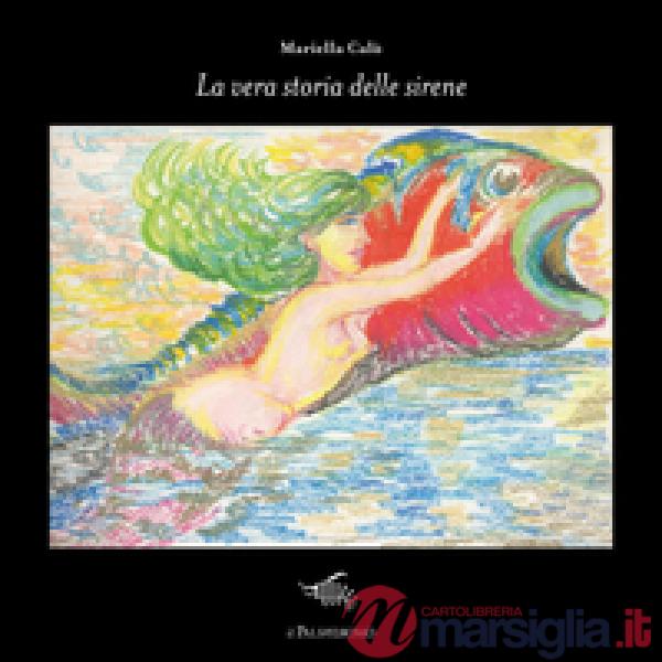 Vera storia delle sirene. Ediz. illustrata (La)