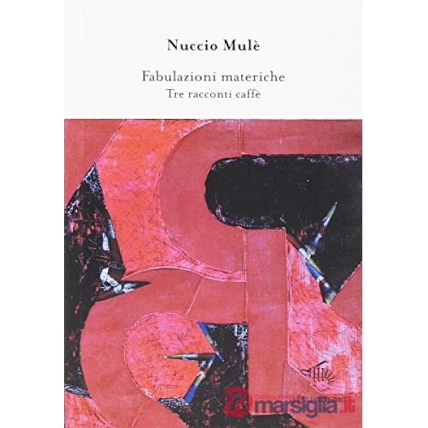 Fabulazioni materiche. Tre racconti caffè. Quartetto immaginario