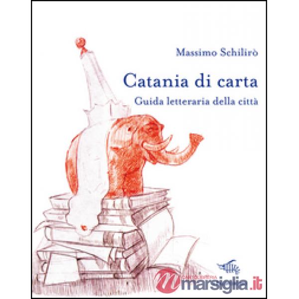 Catania di carta. Guida letteraria della città
