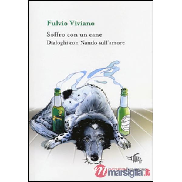 Soffro con un cane. Dialoghi con Nando sull'amore