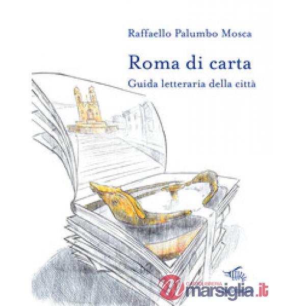 Roma di carta. Guida letteraria della città. Con Carta geografica ripiegata