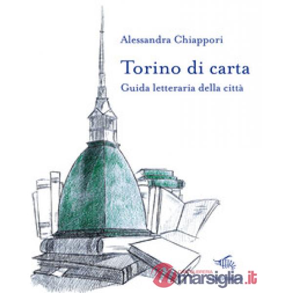 Torino di carta. Guida letteraria della città. Con mappa