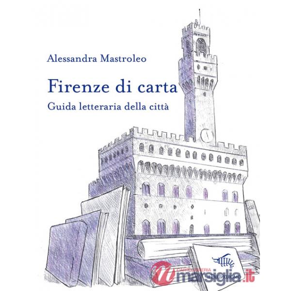 Firenze di carta. Guida letteraria della città