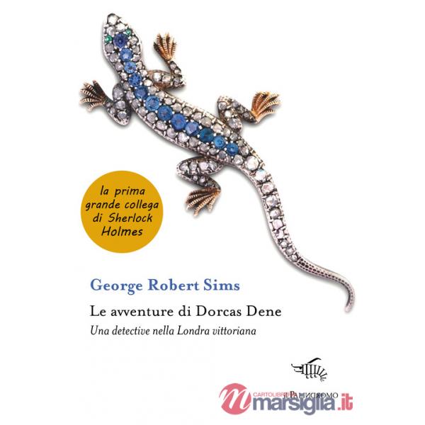 Avventure di Dorcas Dene. Una detective nella Londra vittoriana (Le)