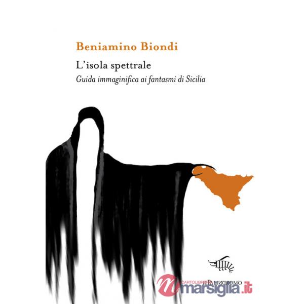 Isola spettrale. Guida immaginifica ai fantasmi di Sicilia (L')