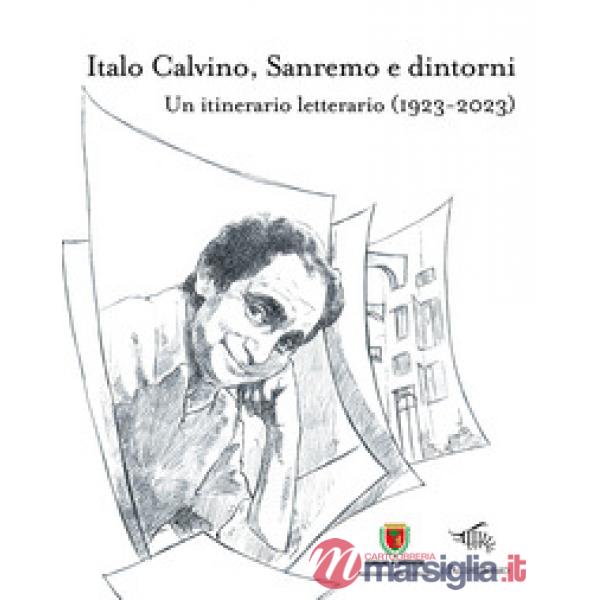 Italo Calvino, Sanremo e dintorni. Un itinerario letterario (1923-2023)