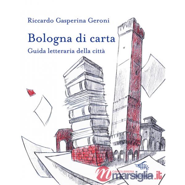 Bologna di carta. Guida letteraria della città