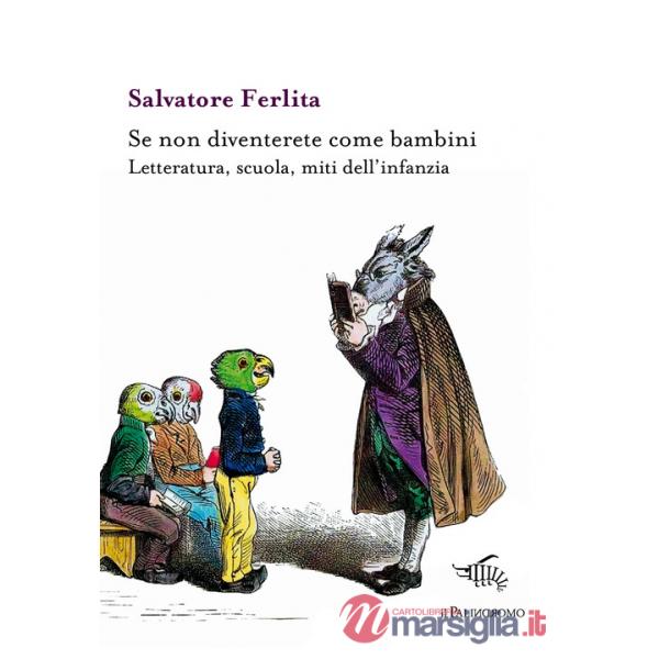 Se non diventerete come bambini. Letteratura, scuola, miti dell'infanzia