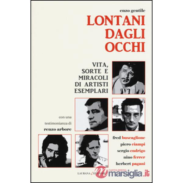 Lontani dagli occhi. Vita, sorte e miracoli di artisti esemplari