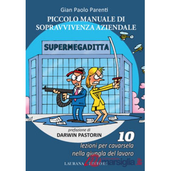 Piccolo manuale di sopravvivenza aziendale. 10 lezioni per cavarsela nella giung