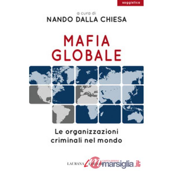 Mafia globale. Le organizzazioni criminali nel mondo