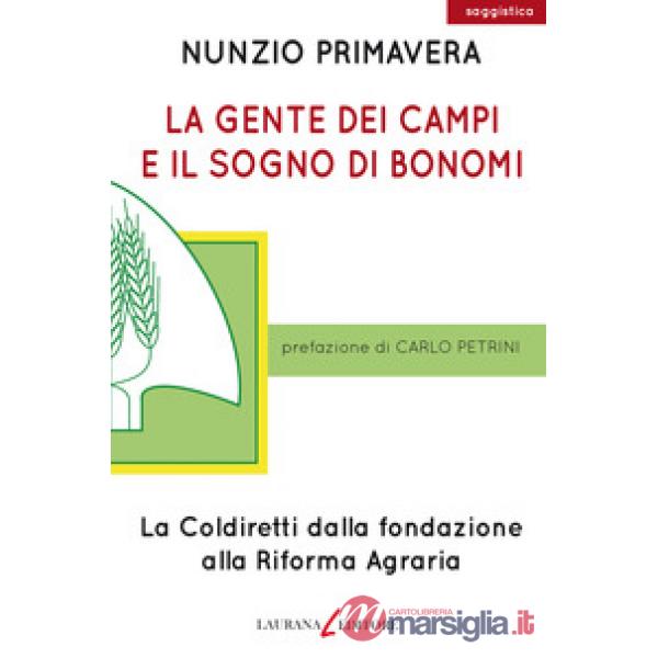 Gente dei campi e il sogno di Bonomi. La Coldiretti dalla fondazione alla Riforma agraria (La)