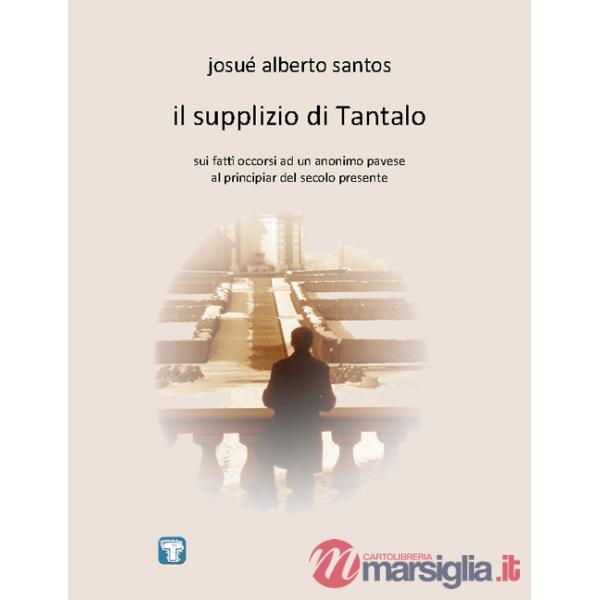Supplizio di Tantalo. Sui fatti occorsi ad un anonimo pavese al principiar del secolo presente (Il)