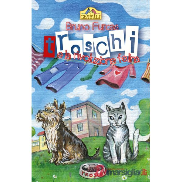 Troschi e la rivoluzione felina. Storia di un abbaio e di tanti miagolii