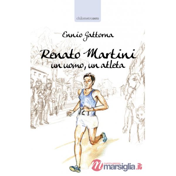 Renato Martini. Un uomo, un atleta