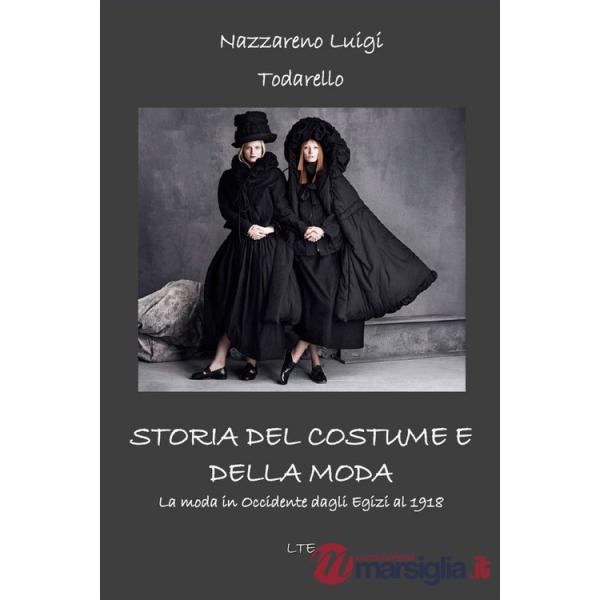 Storia del costume e della moda. La moda in Occidente dagli egizi al 2018. Ediz.