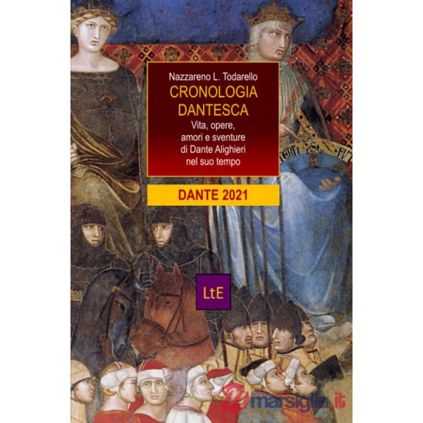 Cronologia dantesca. Vita, opere, amori e sventure di Dante Alighieri nel suo tempo