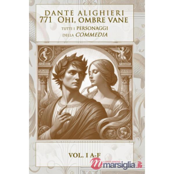 Ohi ombre vane. Tutti i personaggi della Divina Commedia. Vol. 1: A-F