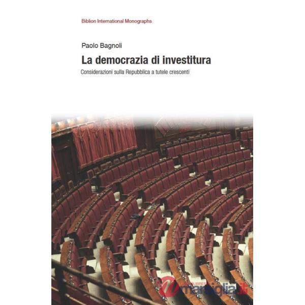 Democrazia di investitura. Considerazioni sulla Repubblica a tutele crescenti (La)