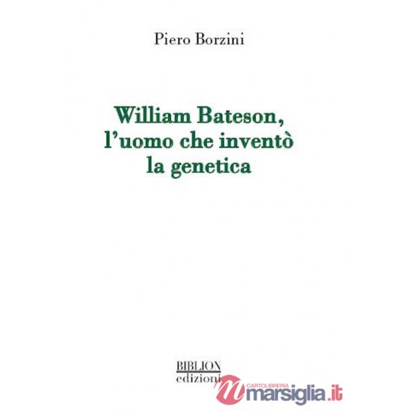 William Bateson, l'uomo che inventò la genetica
