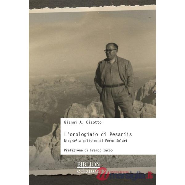 Orologiaio di Pesariis. Biografia politica di Fermo Solari (L')