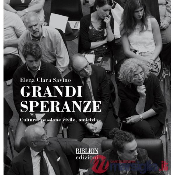 Grandi speranze. Cultura, passione civile, amicizia. Ediz. illustrata