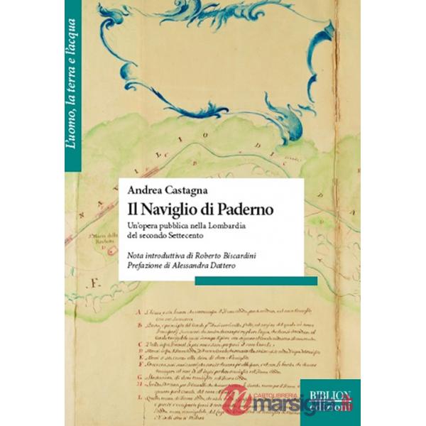 Naviglio di Paderno. Un'opera pubblica nella Lombardia del secondo Settecento (Il)