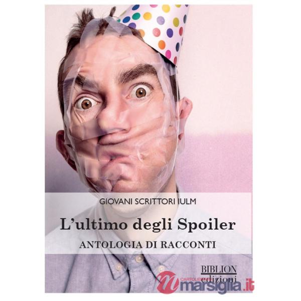 Ultimo degli spoiler. Antologia di racconti (L')