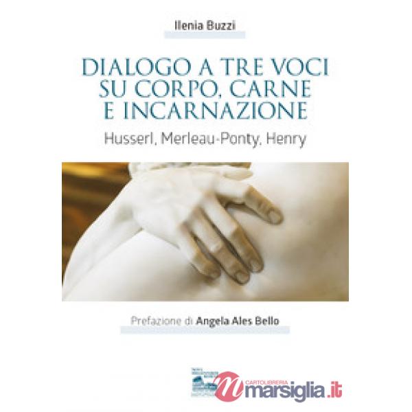 Dialogo a tre voci su corpo, carne e incarnazione. Husserl, Merleau-Ponty, Henry