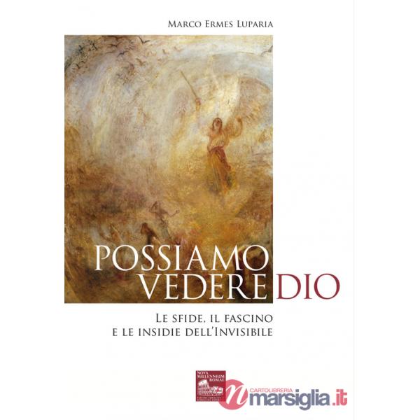 Possiamo vedere Dio. Le sfide, il fascino e le insidie dell'Invisibile