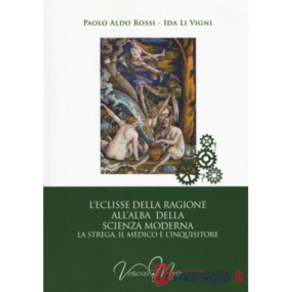Eclisse della ragione all'alba della scienza moderna. La strega, il medico e l'inquisitore (L')