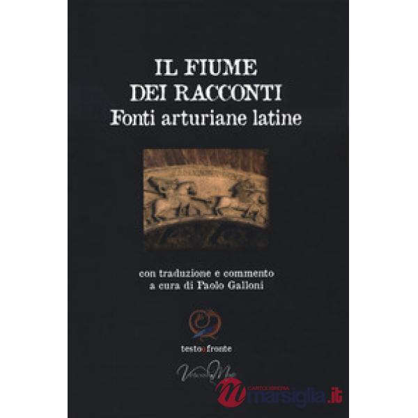 Fiume dei racconti. Fonti arturiane latine. Testo latino a fronte (Il)