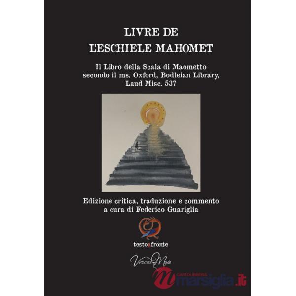 Livre de l'eschiele Mahomet. Il Libro della Scala di Maometto secondo il ms. Oxford, Bodleian Library, Laud Misc. 537- Testo fra