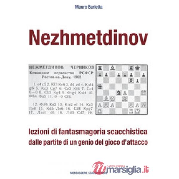 Nezhmetdinov. Lezioni di fantasmagoria scacchistica dalle partite di un genio del gioco d'attacco