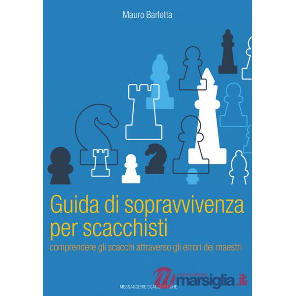 Guida di sopravvivenza per scacchisti. Comprendere gli scacchi attraverso gli errori dei maestri