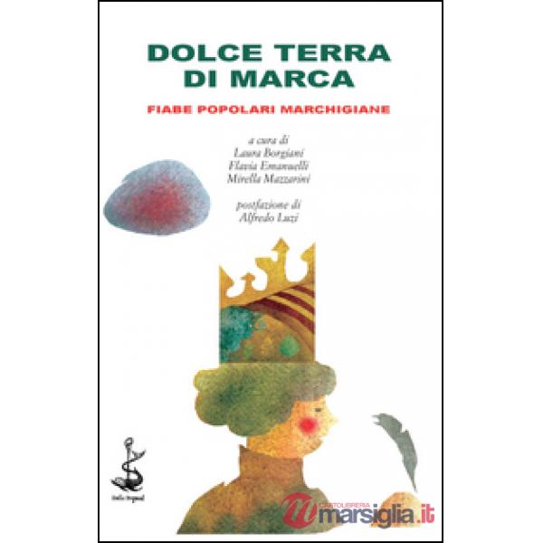 Dolce terra di Marca. Fiabe popolari marchigiane
