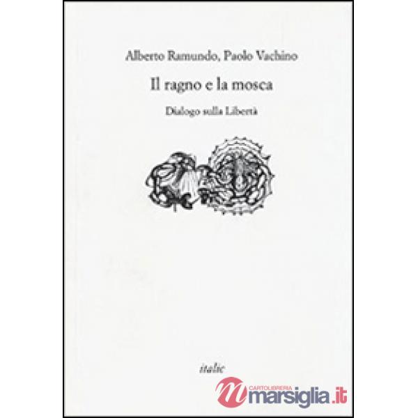 Ragno e la mosca. Dialogo sulla libertà (Il)