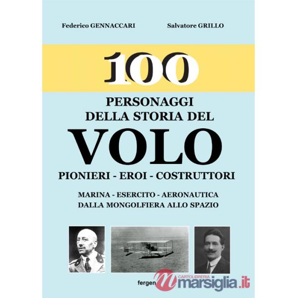100 personaggi della storia del volo. Pionieri, eroi, costruttori