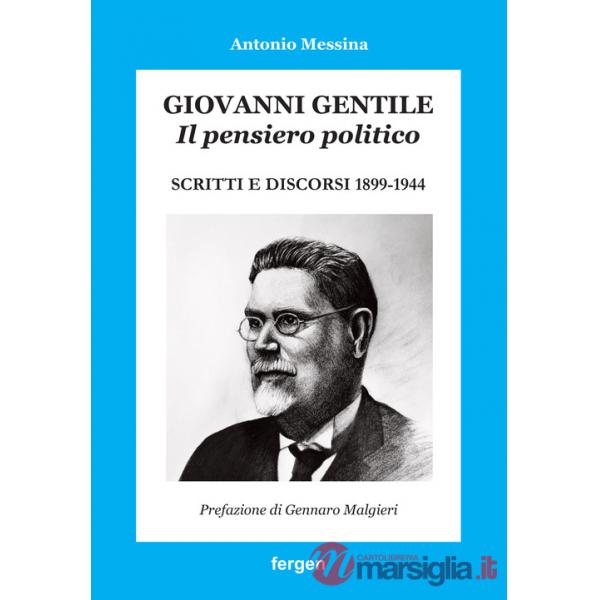 Giovanni Gentile. Il pensiero politico. Scritti e discorsi 1899-1944