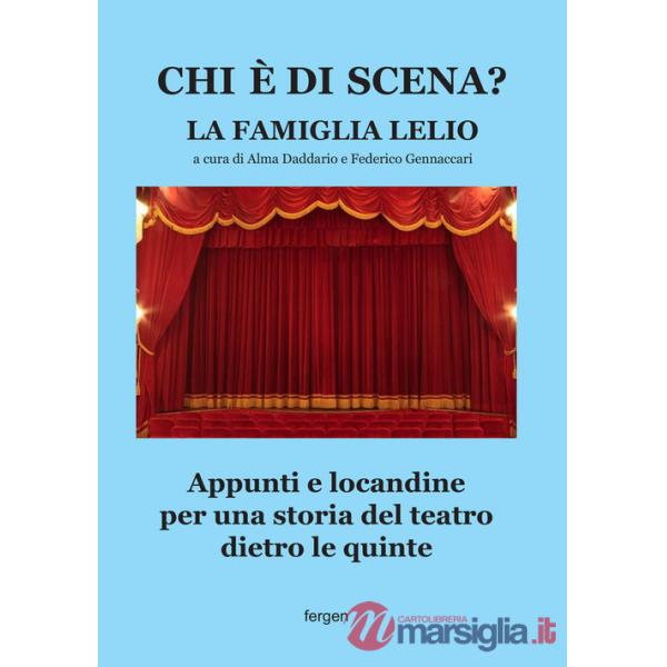 Chi è di scena? La Famiglia Lelio. Appunti e locandine per una storia del teatro dietro le quinte