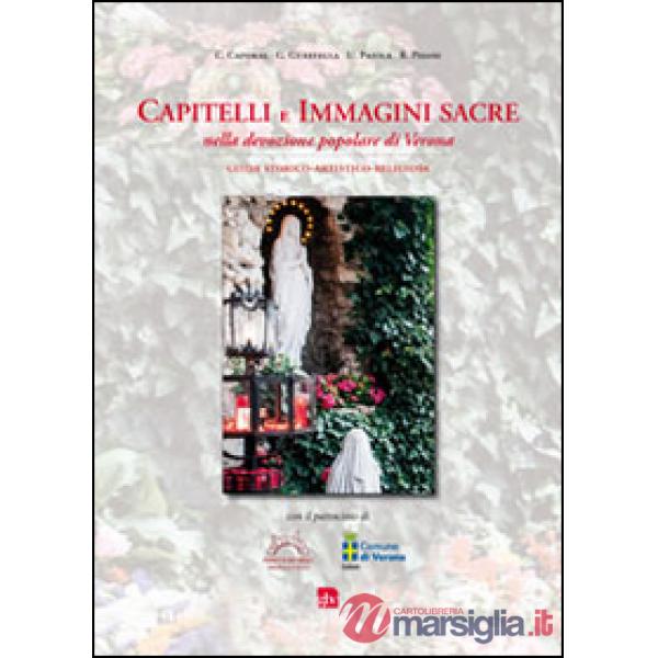 Capitelli e immagini sacre nella devozione popolare di Verona. Guida storico-artistico-religiosa
