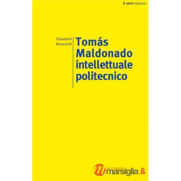Tomás Maldonado. Intellettuale politecnico